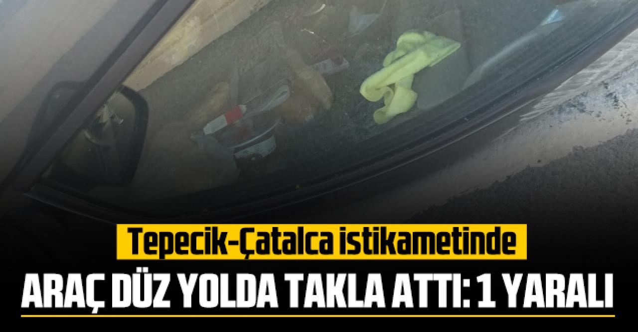 Tepecik Çatalca yolunda kaza! Düz yolda takla attı: 1 yaralı