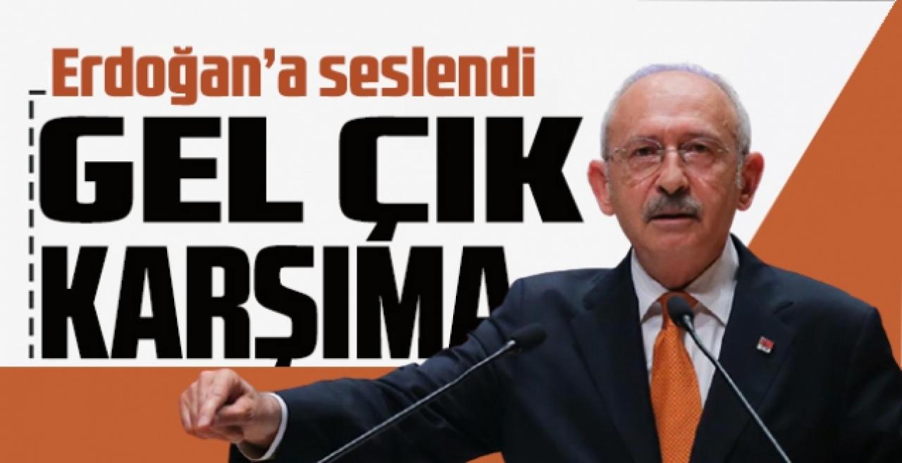 Kılıçdaroğlu'ndan Erdoğan'a: Neden korkuyorsun? Gel çık karşıma!