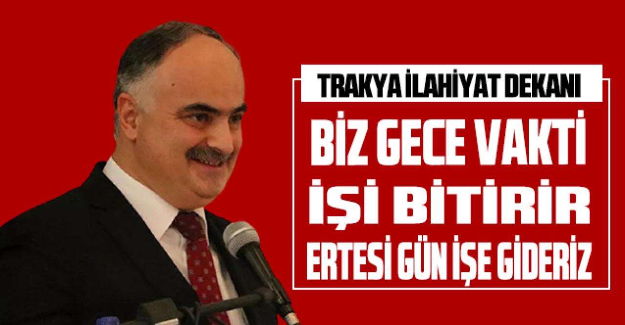 Trakya İlahiyat Dekanı'ndan Boğaziçili öğrencilere; "Biz gece vakti işi bitiririz"