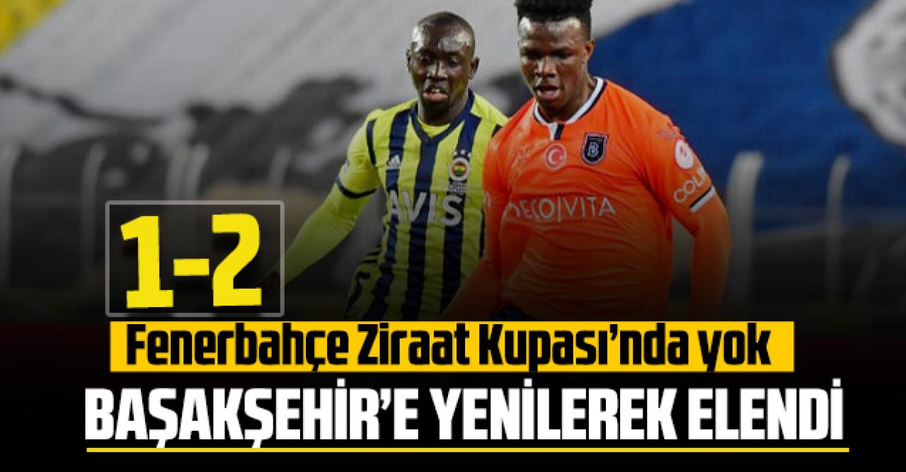 Fenerbahçe Ziraat Kupası’nda yok, Başakşehir’e yenildi ve elendi: 1-2