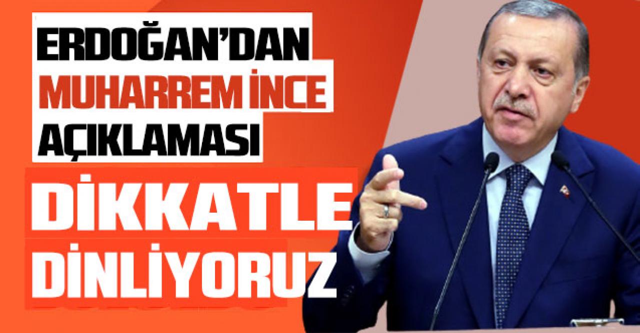 Muharrem İnce'nin açıklamalarını dikkatle dinilyoruz