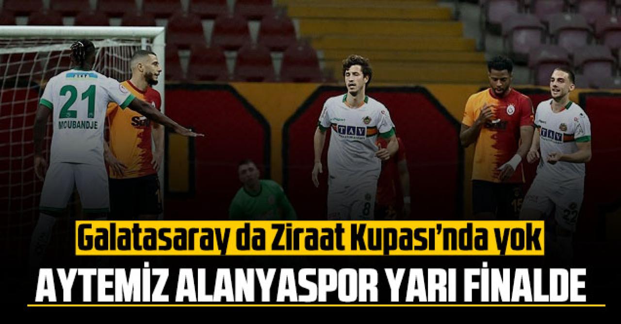 Galatasaray da Ziraat Kupası’nda yok, Aytemiz Alanyaspor yarı finalde!