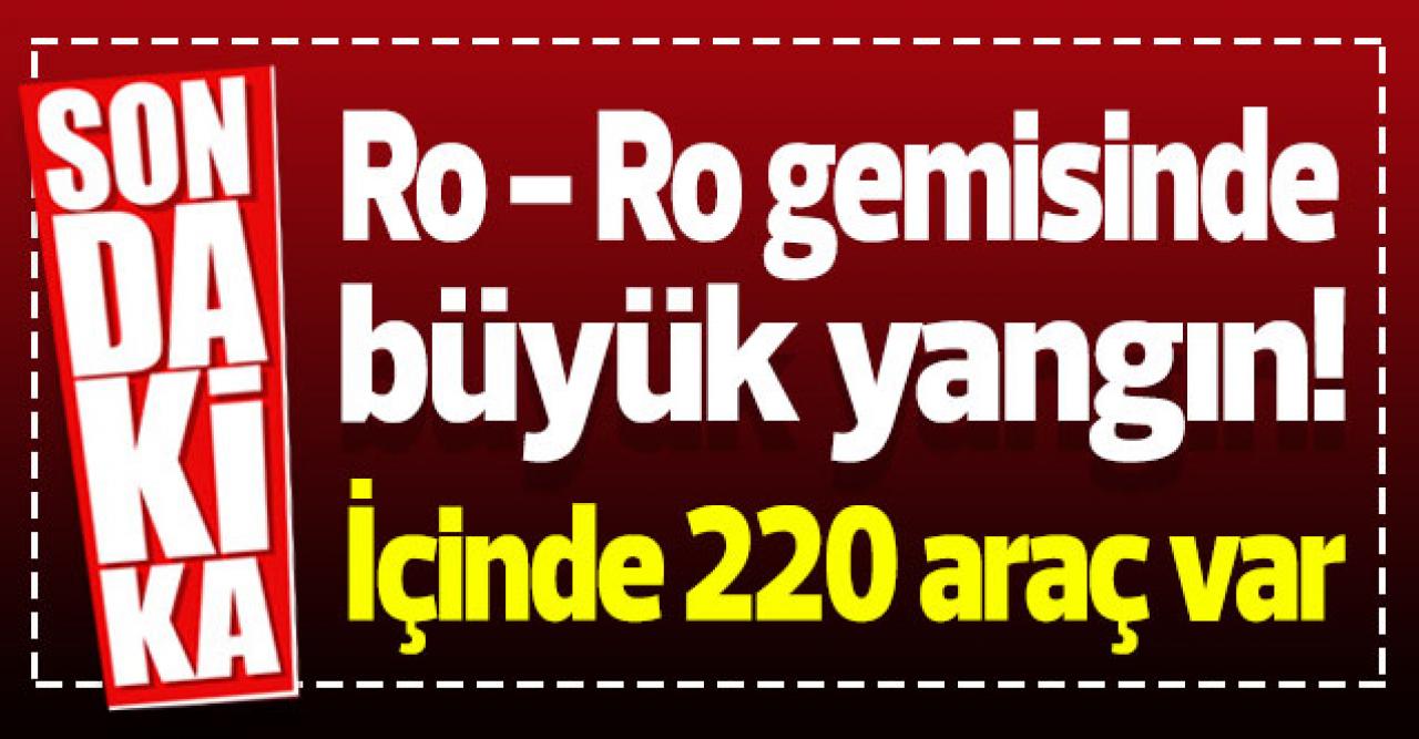 Çanakkale'de Ro-Ro gemisinde yangın!