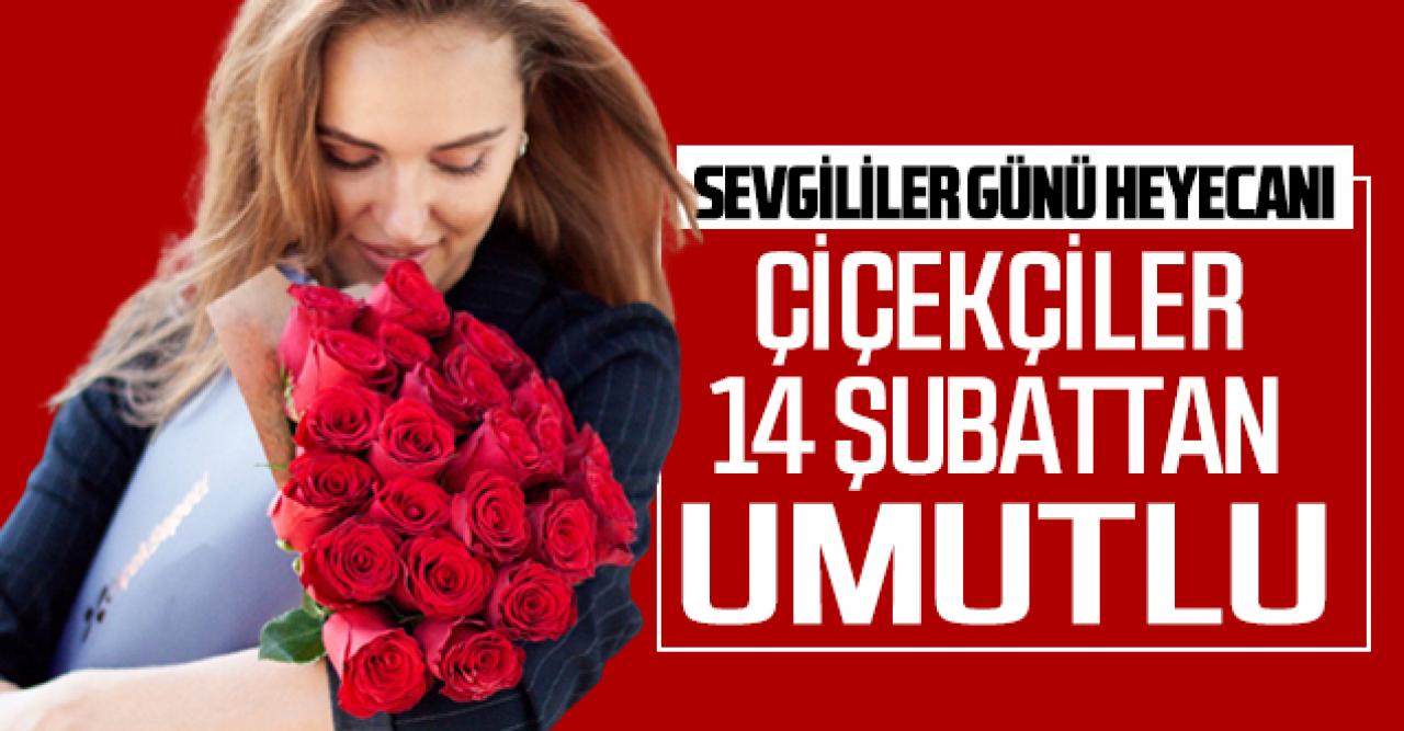 Çiçekçiler 14 Şubattan umutlu