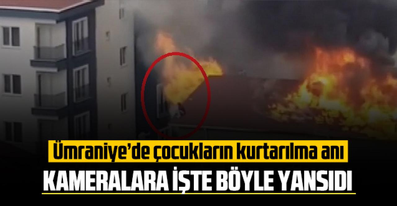 Ümraniye'de çocukların yangından kurtarılma anı kameralara işte böyle yansıdı