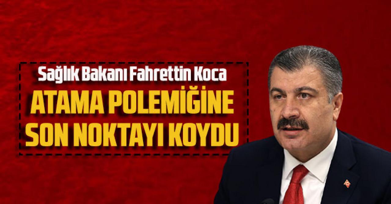 Sağlık Bakanı Koca atama polemiğine son noktayı koydu