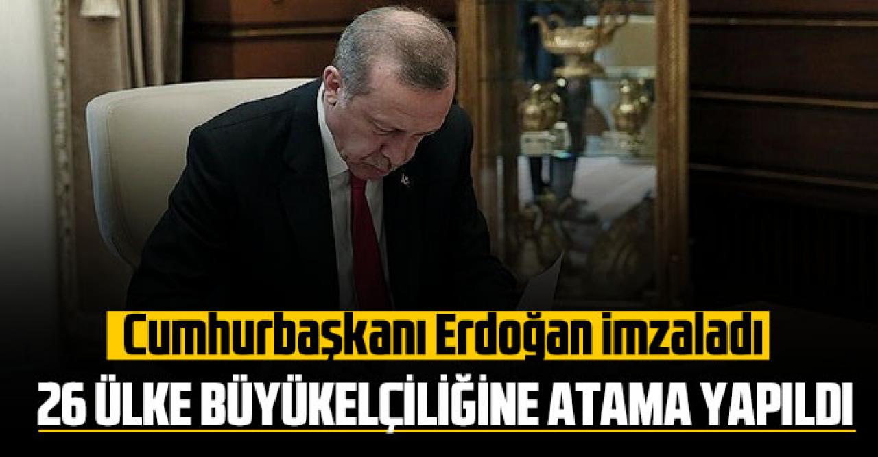 Erdoğan’ın imzaladığı kararname ile 26 ülke büyükelçiliğine atama yapıldı