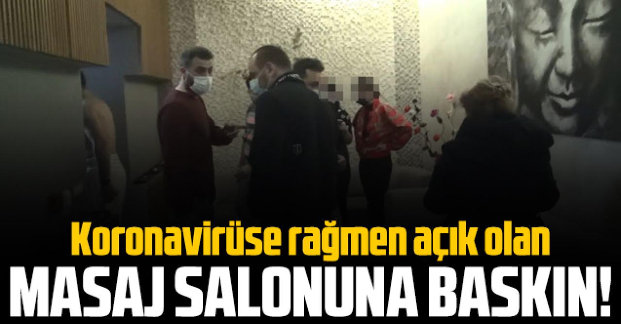 Esenyurt'ta salgına rağmen açık tutulan masaj salonuna baskın!