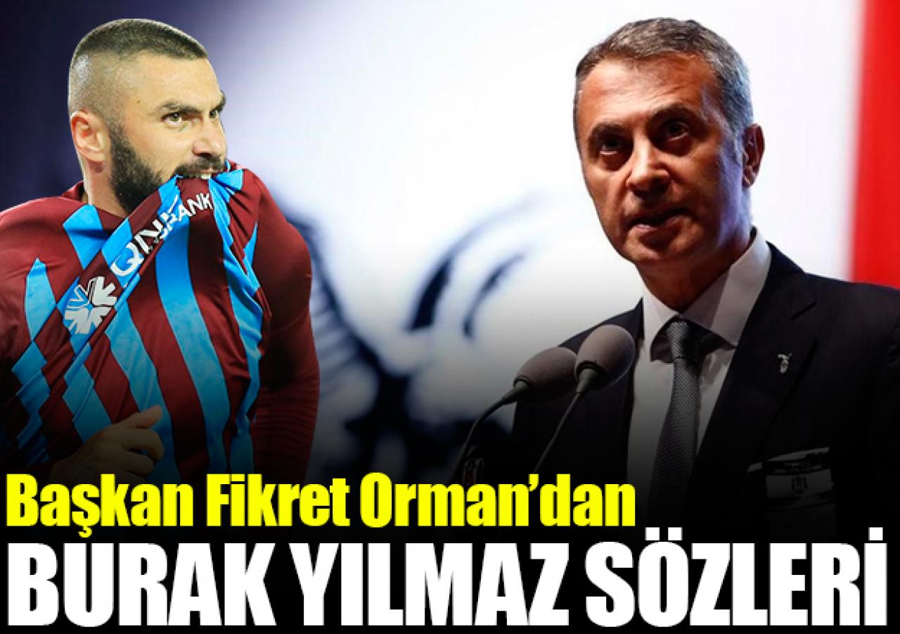 Fikret Orman'dan Burak Yılmaz açıklaması