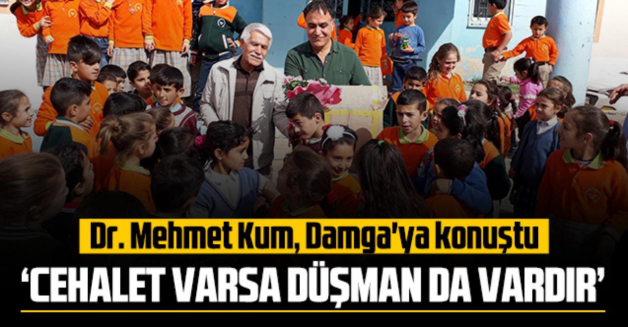 Dr. Mehmet Kum: Cehalet varsa düşman vardır