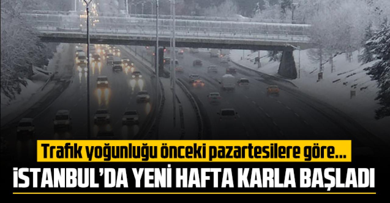 İstanbul'da yeni hafta karla başladı! Trafik yoğunluğunda azalma var