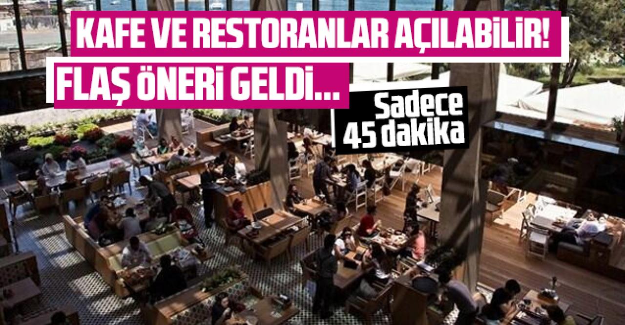 Kafe ve restoranlar yeniden açılıyor! Müşterilerin 45 dakikası var...