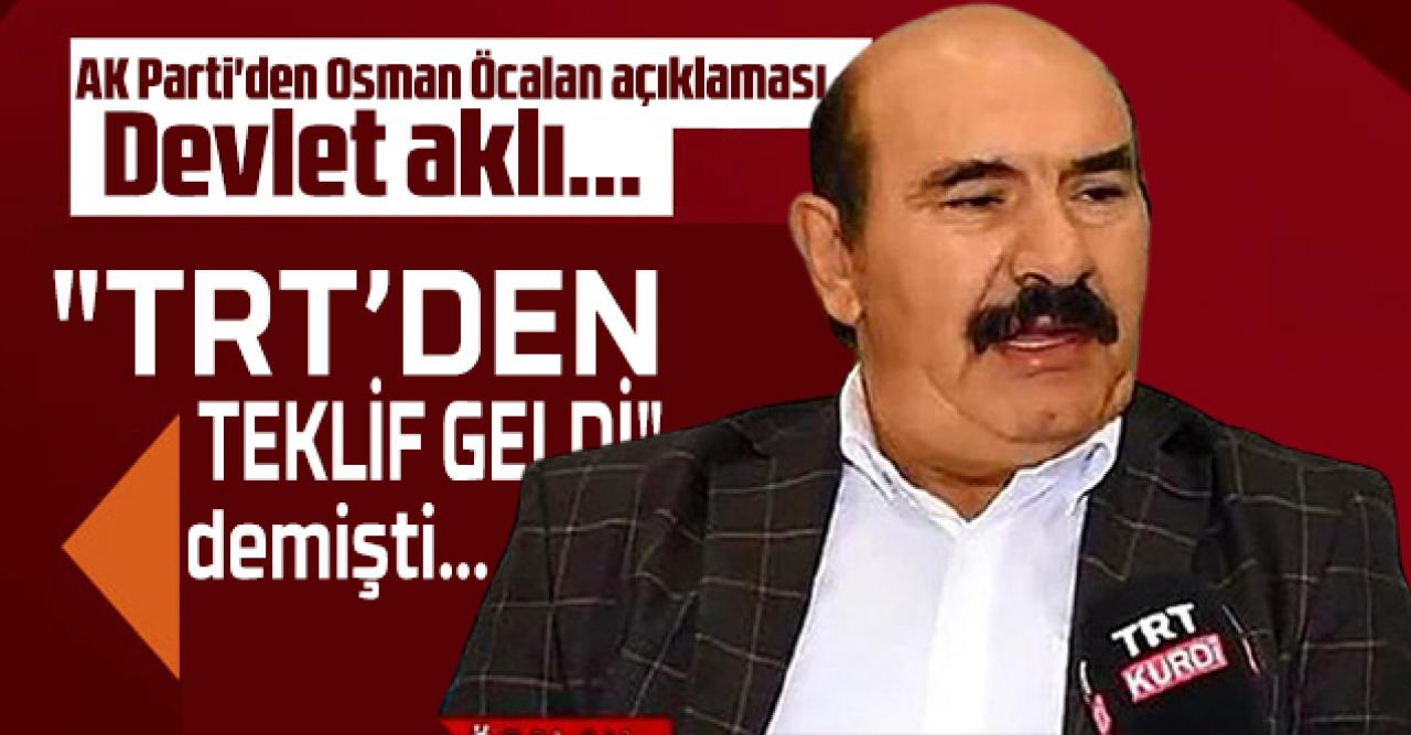 AK Parti'den Osman Öcalan açıklaması: Devlet aklı...