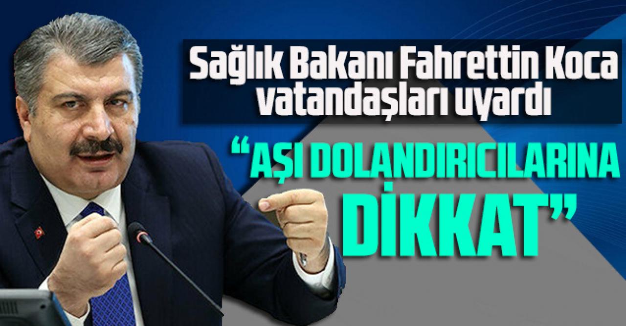 Sağlık Bakanı Fahrettin Koca vatandaşları uyardı: Aşı dolandırıcılığına dikkat!