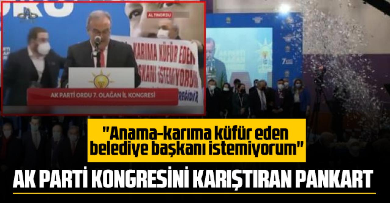 O pankart AK Parti kongresini karıştırdı: Anama-karıma küfür eden belediye başkanı istemiyorum