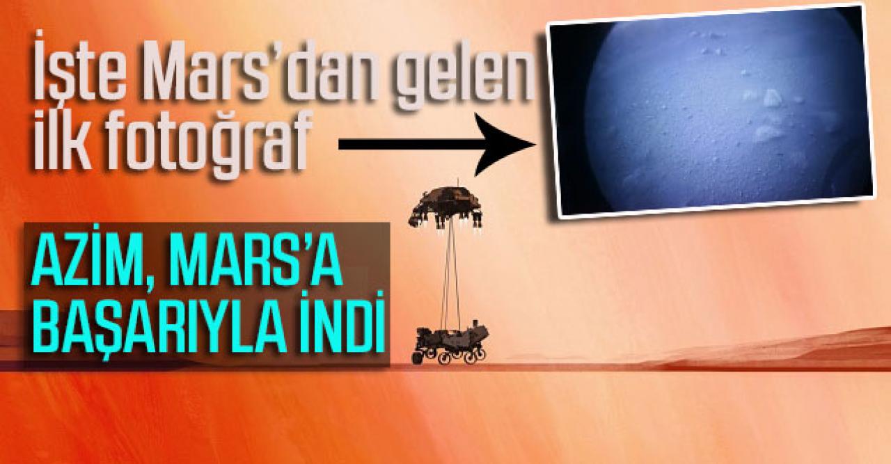 Azim, Mars’a başarıyla indi. İlk fotoğraf dünyaya ulaştı...