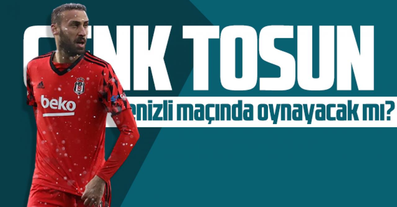 Beşiktaş'ta Cenk Tosun Denizlispor maçında oynayacak mı? Son gelişmeler...