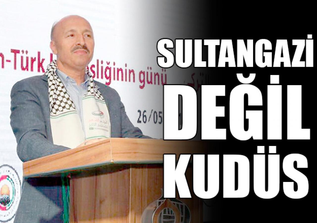 Sultangazi değil Kudüs