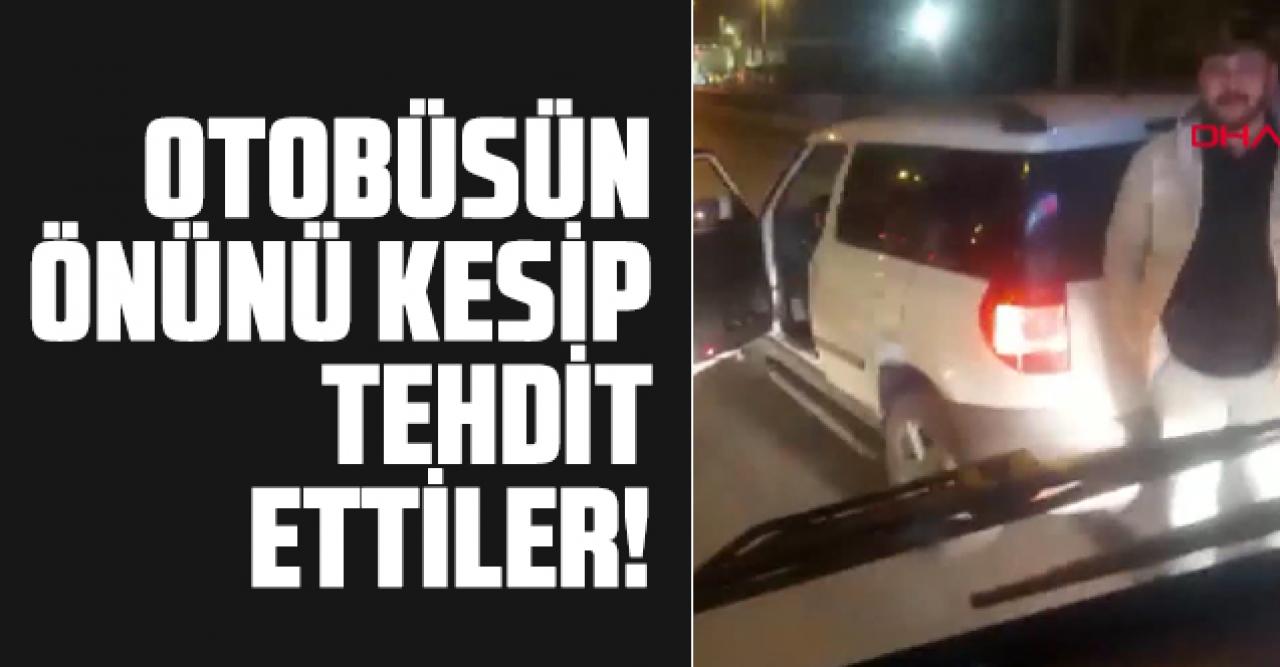 İETT otobüsünün önünü kesip tehdit yağdırdılar