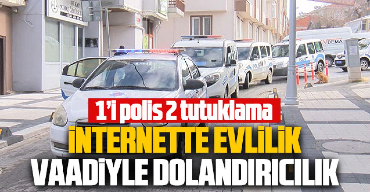 Çatalca'da internetten evlilik dolandırıcılığı! 1'i polis 2 tutuklama