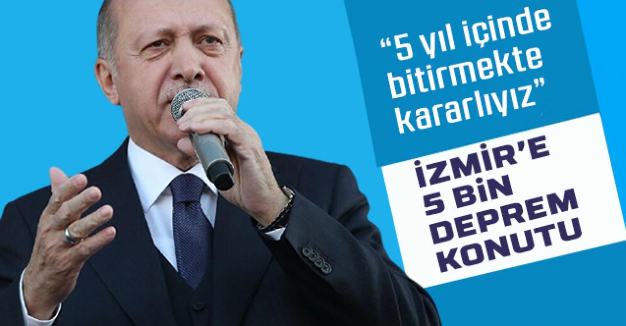 Erdoğan: 5 yıl içinde bitirmekte kararlıyız