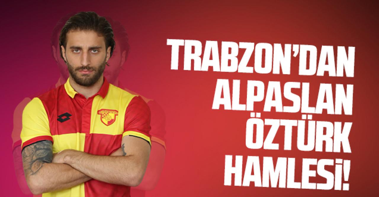 Trabzonspor'dan Alpaslan Öztürk hamlesi!