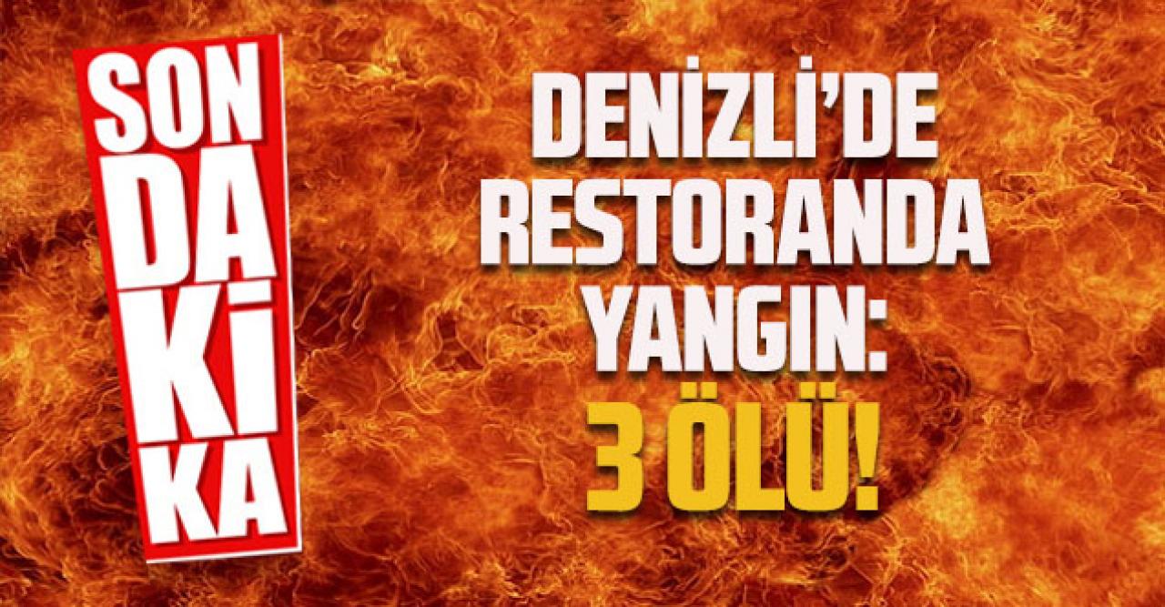 Denizli'de restoranda yangın: 3 ölü