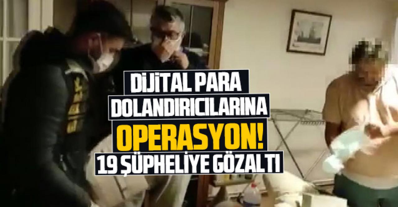 Kripto para dolandırıcılarına operasyon: 15 ilde 19 gözaltı