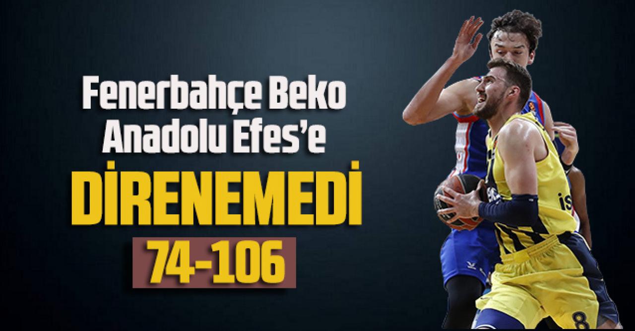 Fenerbahçe Beko, Anadolu Efes’e direnemedi: 74-106