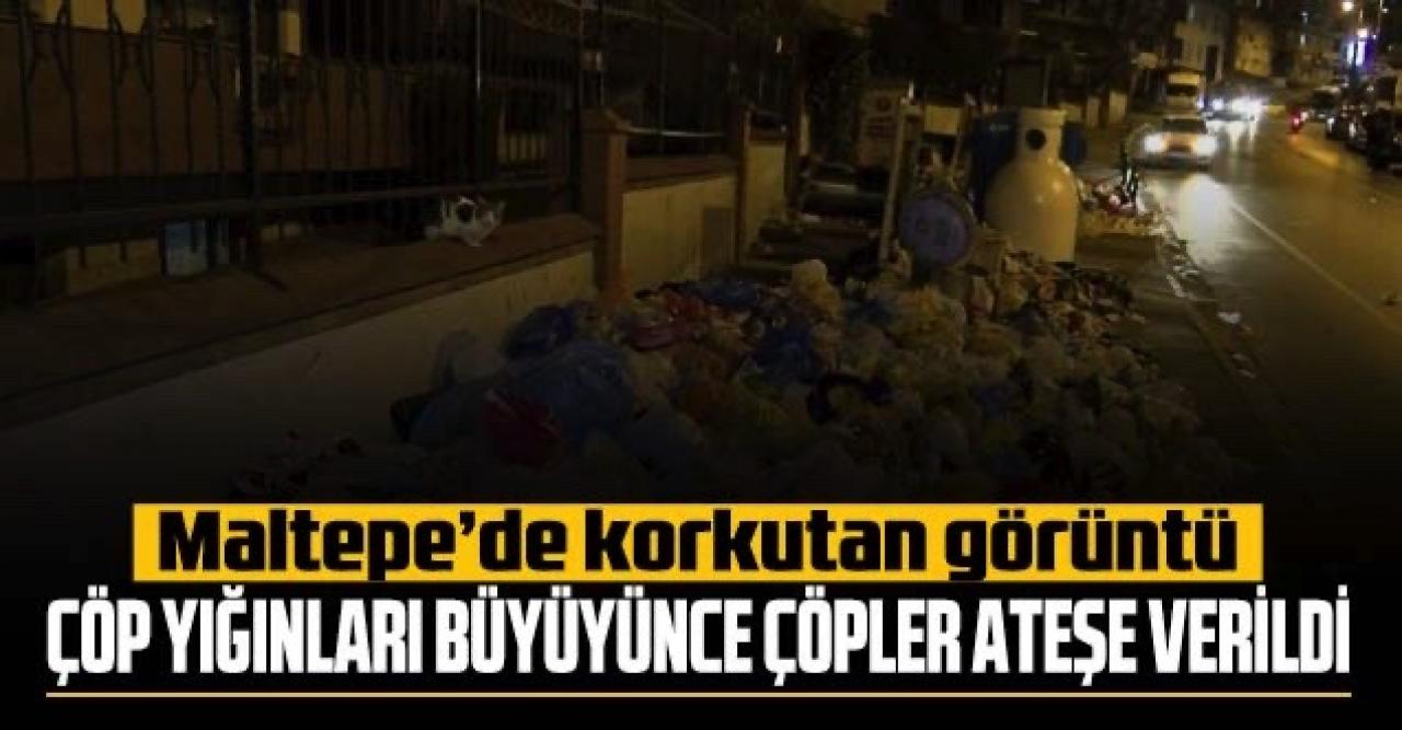 Maltepe'de korkutan görüntü: Çöp yığınları büyüyünce çöpler ateşe verildi