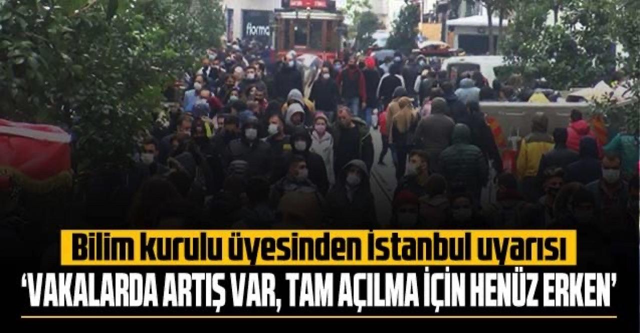 Bilim Kurulu üyesinden İstanbul uyarısı: Tam açılma için henüz erken