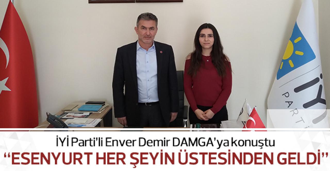 Enver Demir: Esenyurt her şeyin üstesinden geldi