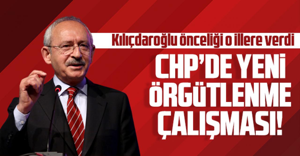 CHP'de yeni örgütlenme çalışması başlatıldı! Kılıçdaroğlu öncelikli illeri belirledi