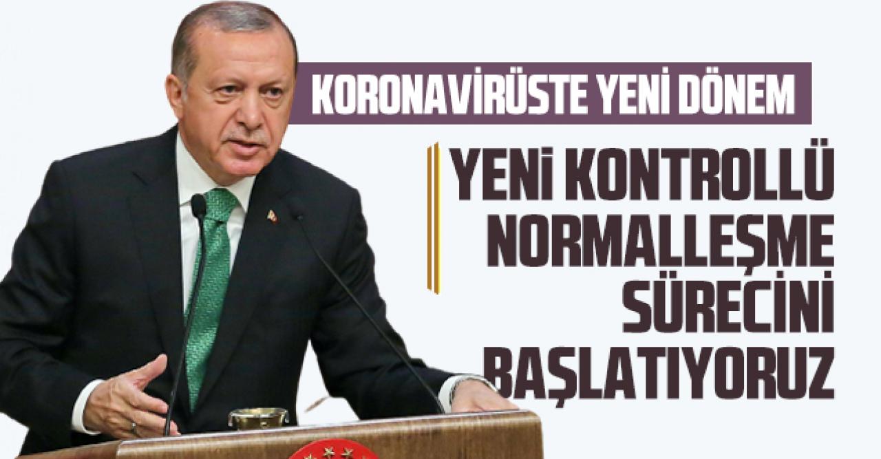 Erdoğan: Bugün itibariyle yeni kontrollü normalleşme sürecini başlatıyoruz