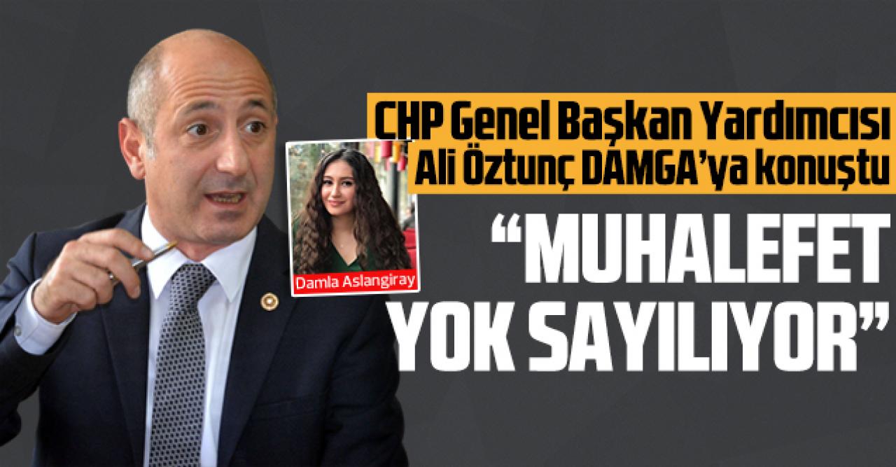 Ali Öztunç: Muhalefet yok sayılıyor