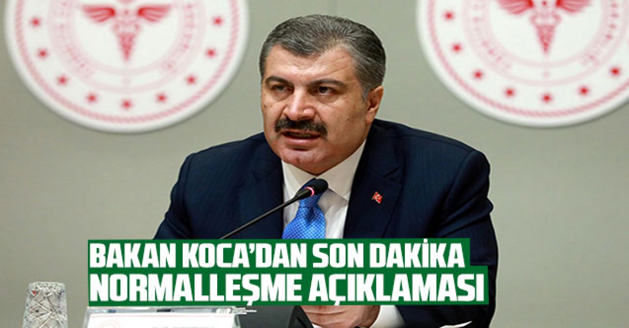 Bakan Koca'dan son dakika normalleşme açıklaması