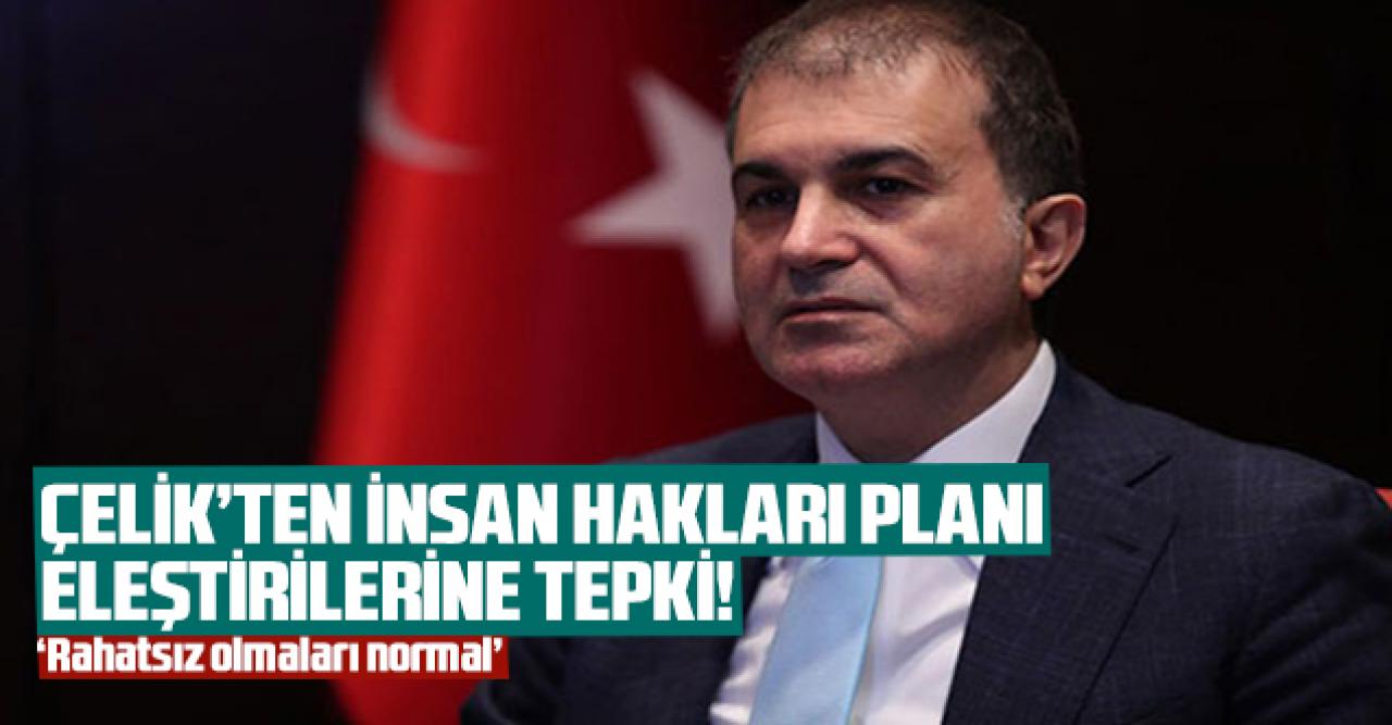 Ömer Çelik'ten İnsan Hakları Planı eleştirilerine yanıt: "Başka şeyler peşinde koşanların rahatsız olması normal"