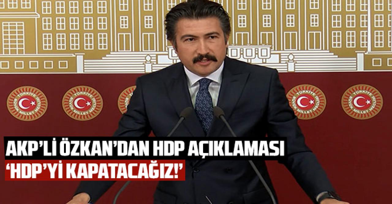 AK Parti'li Özkan'dan HDP'nin kapatılması açıklaması: 'Oy verenler, bu parti sırtını Kandil'e dayasın diye vermedi'