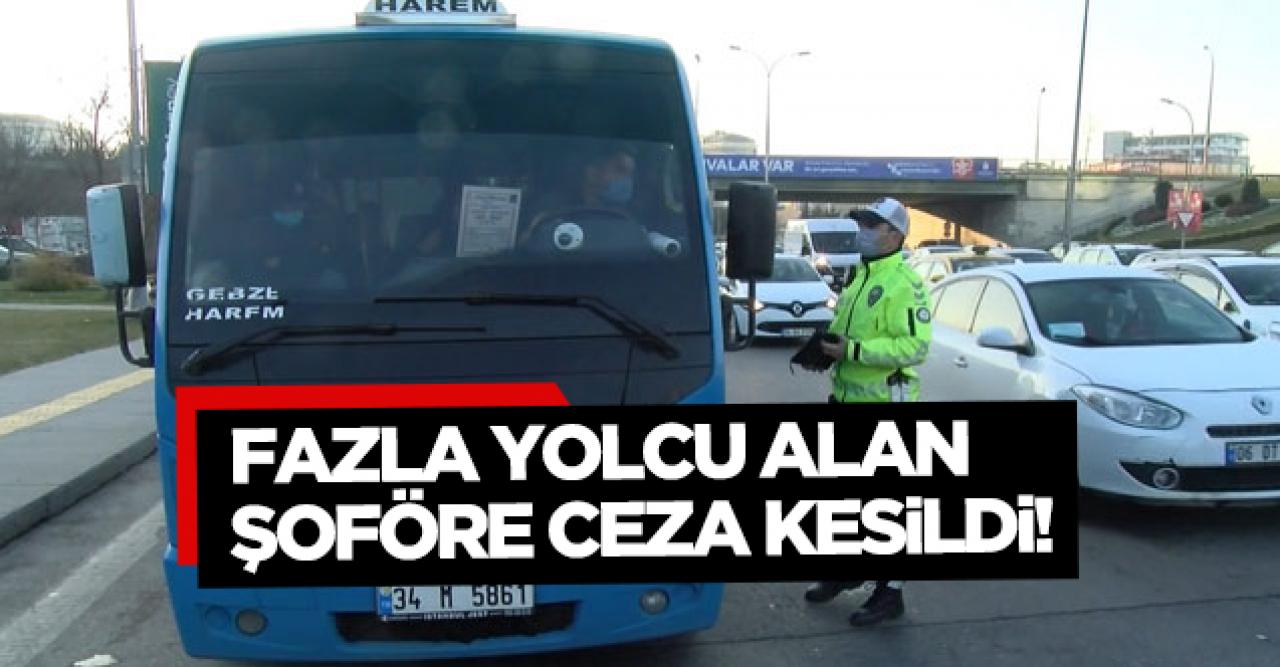 Maltepe'de fazla yolcu alan minibüs şoförüne ceza