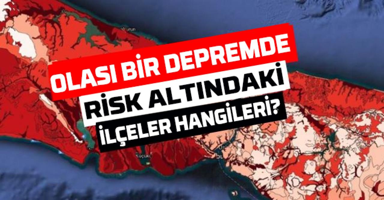 İşte olası İstanbul depreminde risk altında olan ilçelerin arasında olan ilçeler