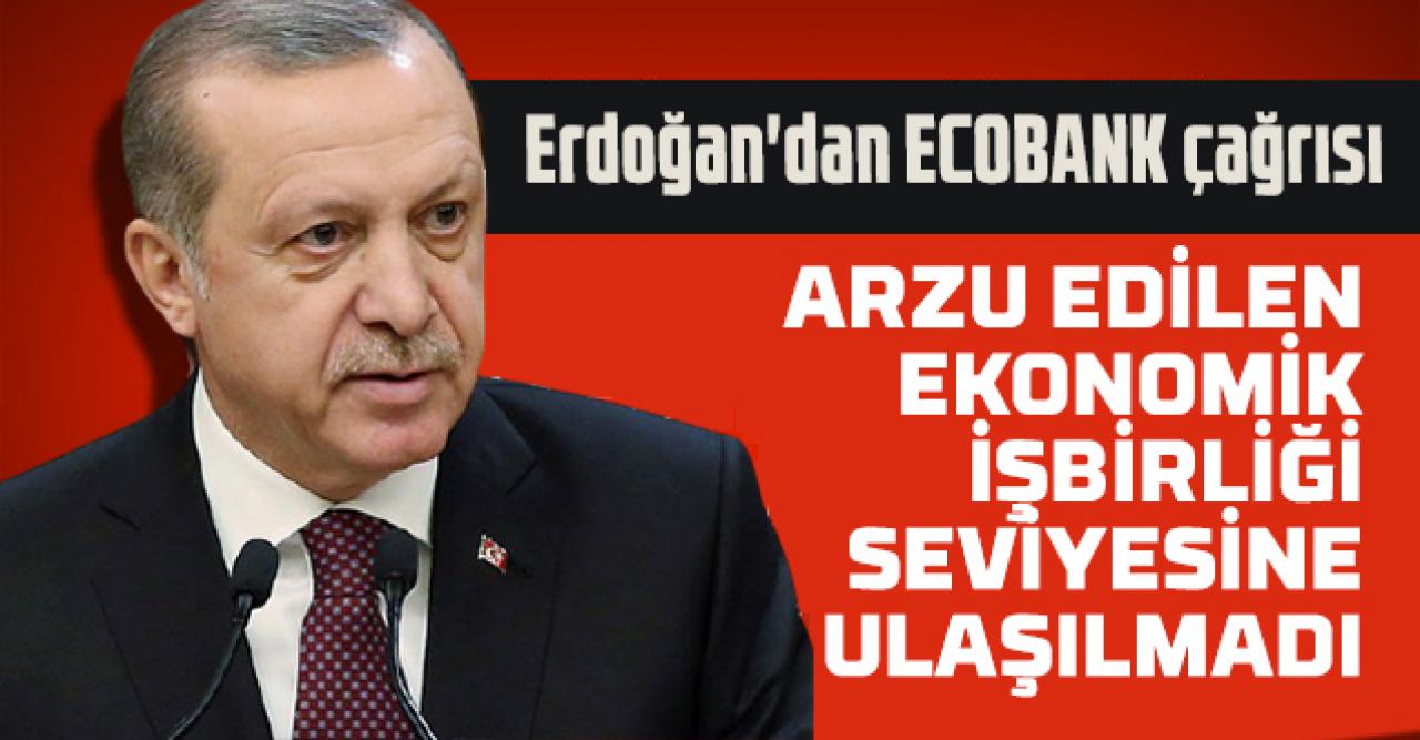 Cumhurbaşkanı Erdoğan'dan ECOBANK çağrısı