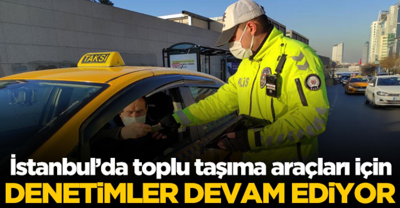 İstanbul'da toplu taşıma araçlarına yönelik denetimler sürüyor