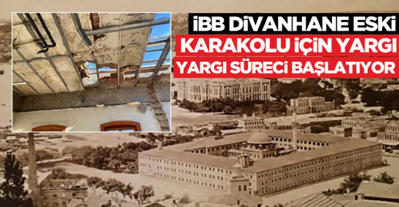 İBB Divanhane Eski Karakolu için yargı sürecini başlatıyor