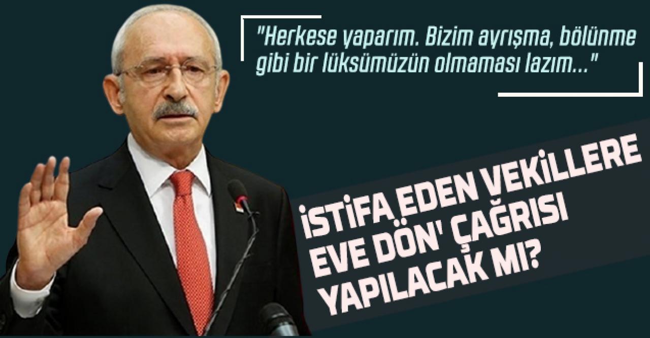 Kılıçdaroğlu, 'İstifa eden vekillere eve dön' çağrısı yapılacak mı sorusuna yanıt verdi