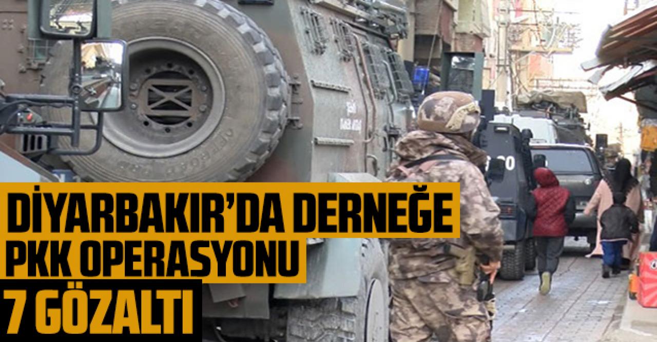 Diyarbakır'da derneğe PKK operasyonu: 7 kişi tutuklandı