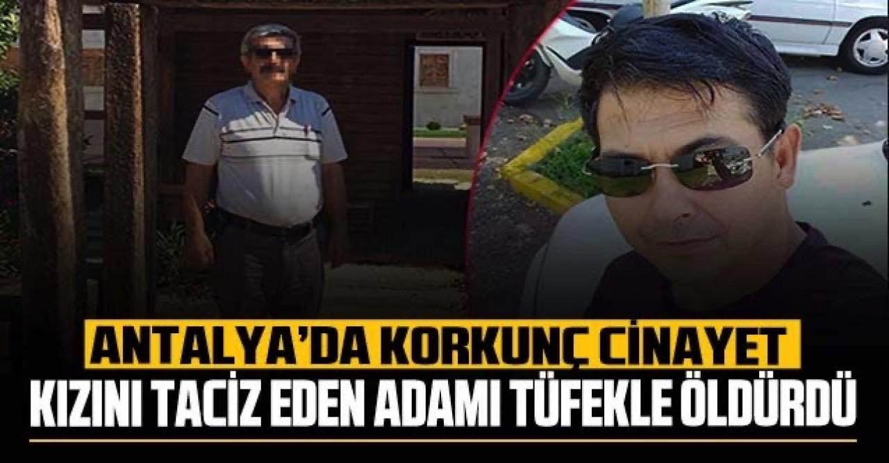 Antalya'da kızını taciz eden adamı öldüren şahıs gözaltına alındı