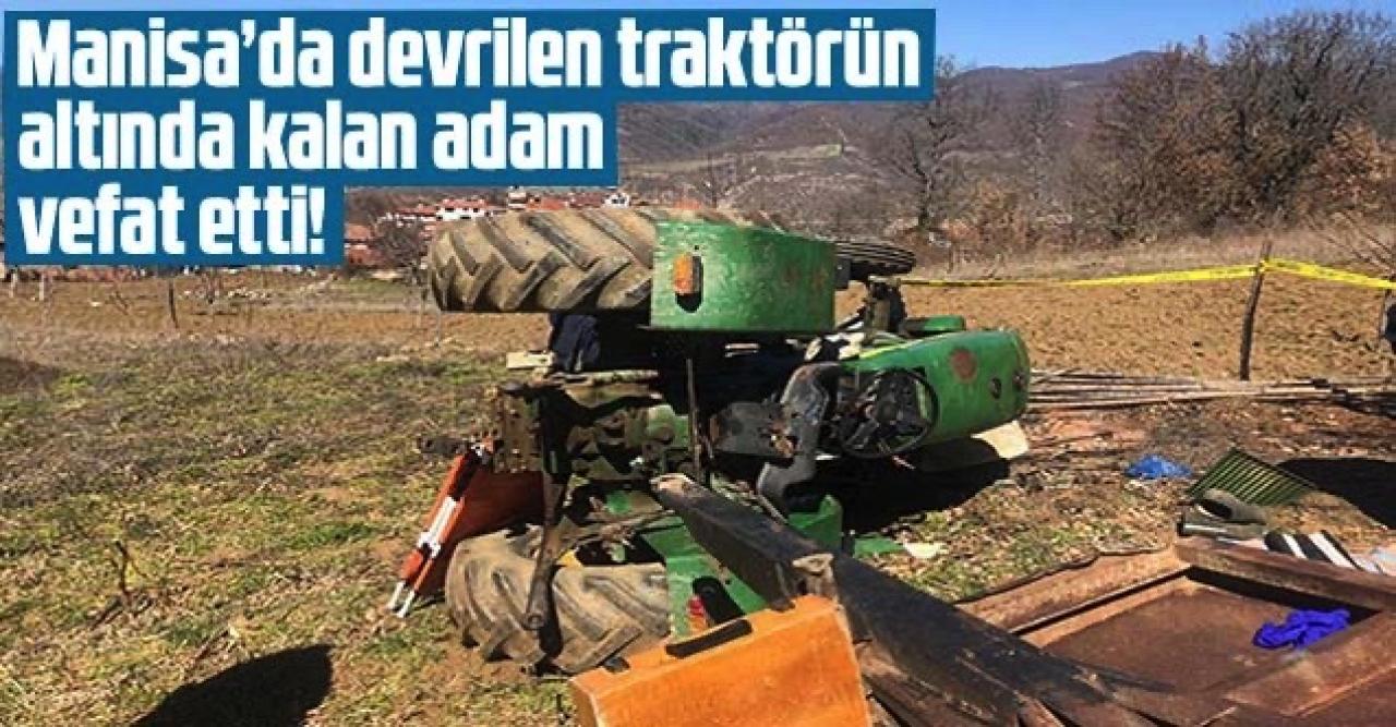 Manisa'da devrilen traktörün altında kalan adam hayatını kaybetti