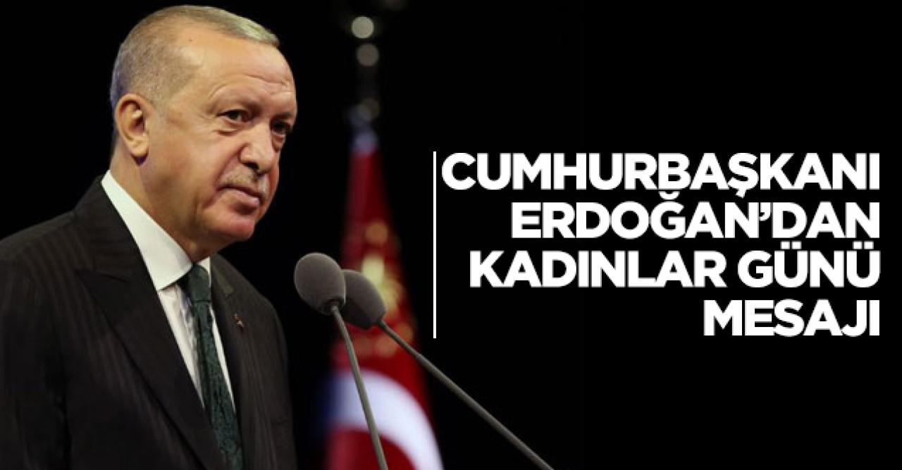 Cumhurbaşkanı Recep Tayyip Erdoğan'dan Dünya Kadınlar Günü mesajı