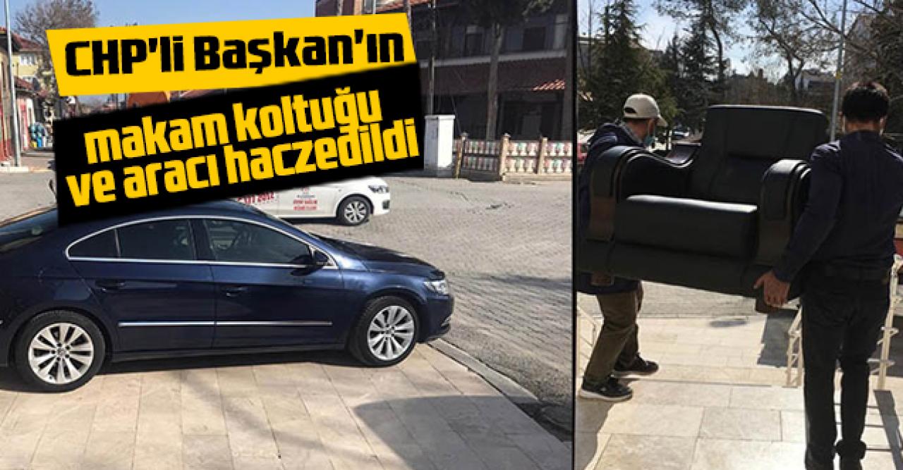 CHP'li Başkan'ın makam koltuğu ve aracı haczedildi