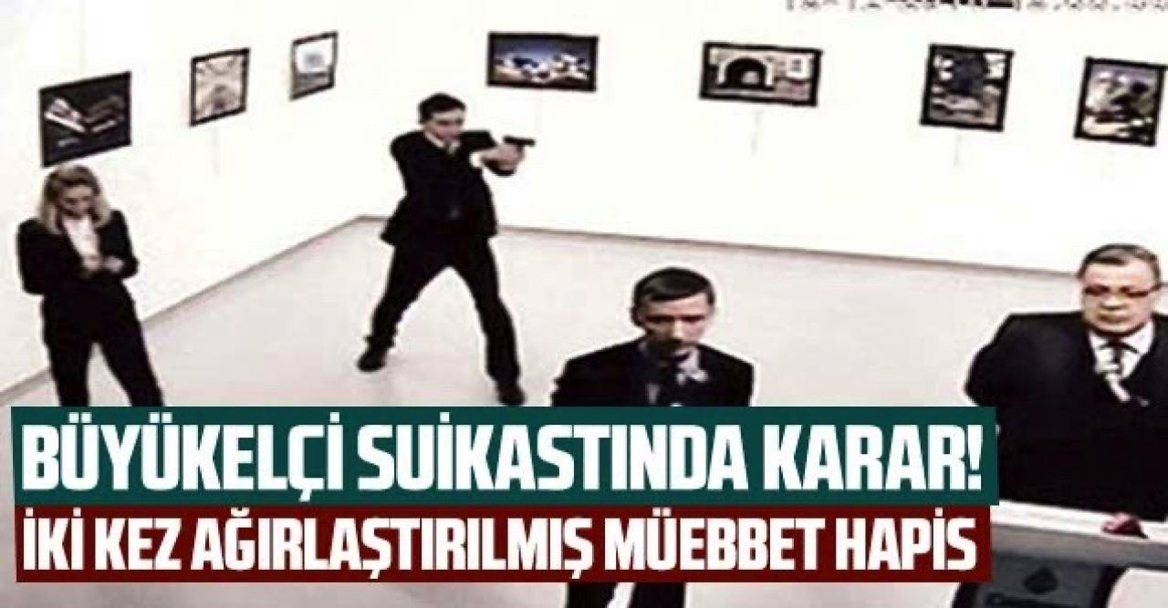 Büyükelçi suikastında karar: İki kez ağırlaştırılmış müebbet hapis